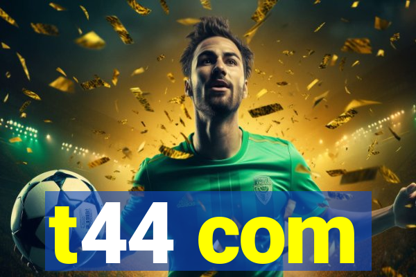 t44 com